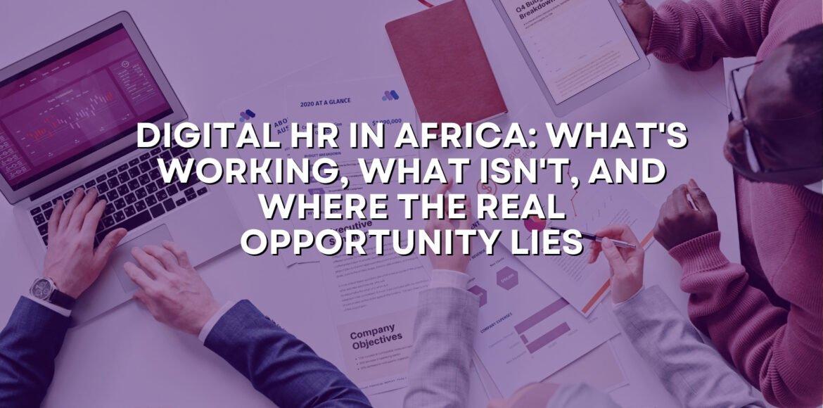 Digital HR in Africa: What’s Working, What Isn’t, and Where the Real Opportunity Lies