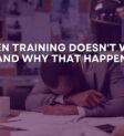 When Training Doesn't Work and Why That Happens