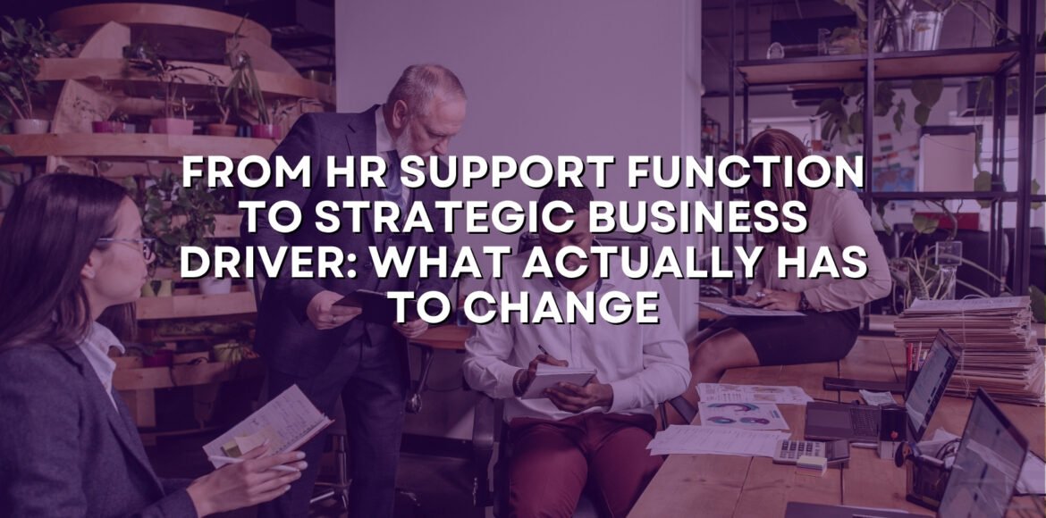 From HR Support Function to Strategic Business Driver: What Actually Has to Change