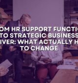 From HR Support Function to Strategic Business Driver: What Actually Has to Change
