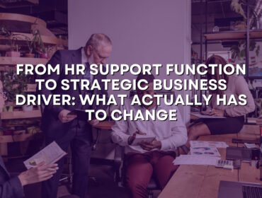 From HR Support Function to Strategic Business Driver: What Actually Has to Change