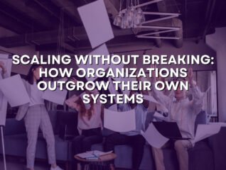 Scaling Without Breaking: How Organizations Outgrow Their Own Systems