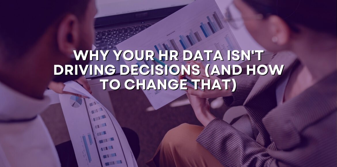 Why Your HR Data Isn't Driving Decisions (And How to Change That)