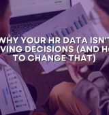 Why Your HR Data Isn't Driving Decisions (And How to Change That)