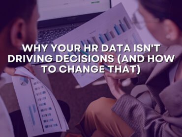 Why Your HR Data Isn't Driving Decisions (And How to Change That)